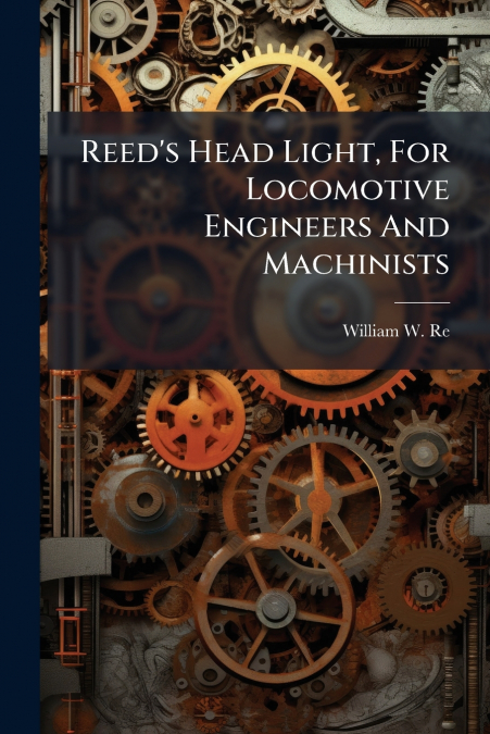 Reed’s Head Light, For Locomotive Engineers And Machinists
