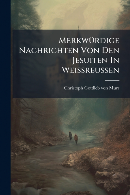 Merkwürdige Nachrichten Von Den Jesuiten In Weißreußen