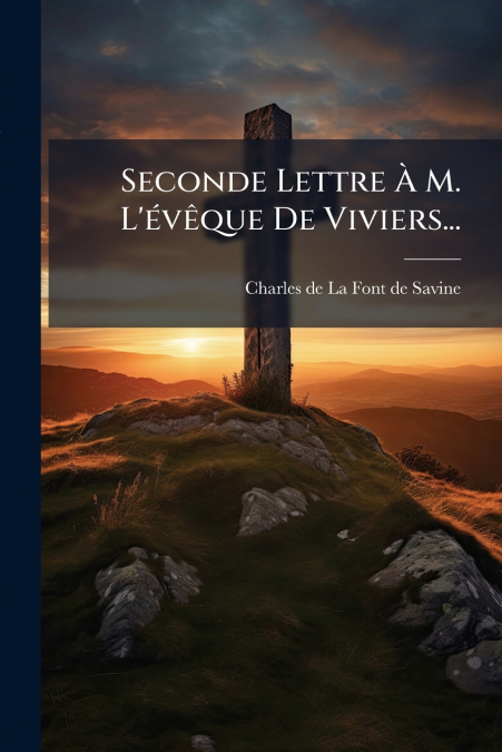 Seconde Lettre À M. L’évêque De Viviers...