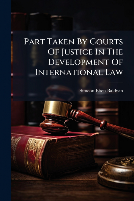 Part Taken By Courts Of Justice In The Development Of International Law