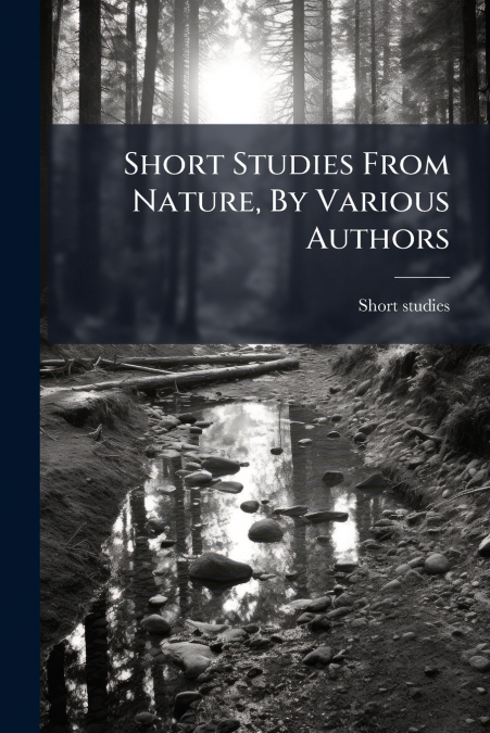 Short Studies From Nature, By Various Authors