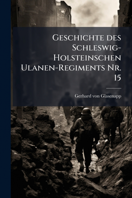 Geschichte des Schleswig-Holsteinschen Ulanen-Regiments Nr. 15