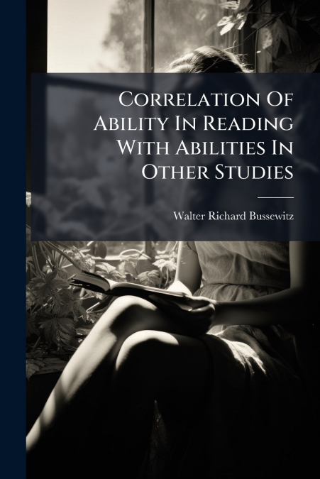 Correlation Of Ability In Reading With Abilities In Other Studies