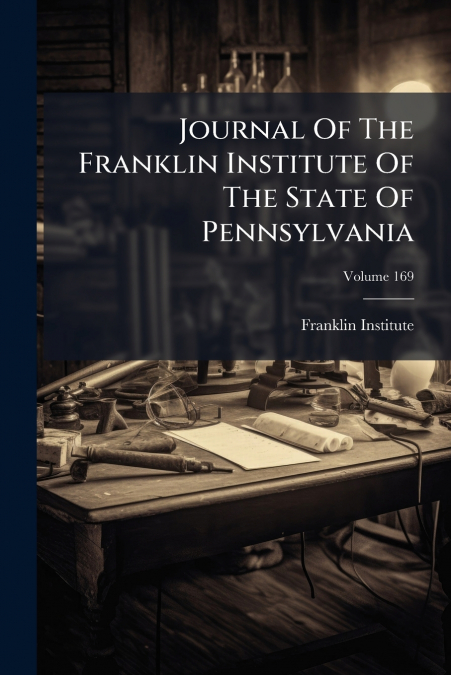 Journal Of The Franklin Institute Of The State Of Pennsylvania; Volume 169