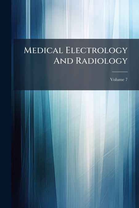 Medical Electrology And Radiology; Volume 7