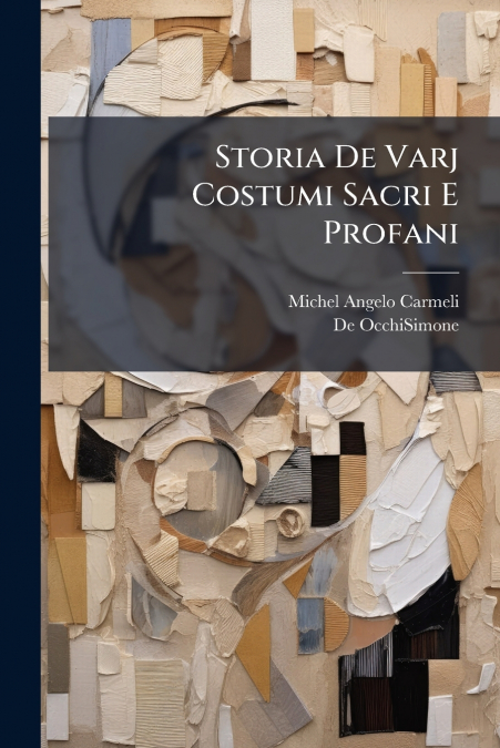 Storia De Varj Costumi Sacri E Profani