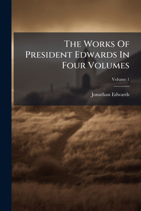 The Works Of President Edwards In Four Volumes