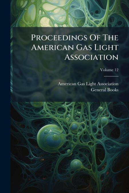 Proceedings Of The American Gas Light Association; Volume 12