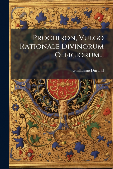 Prochiron, Vulgo Rationale Divinorum Officiorum...