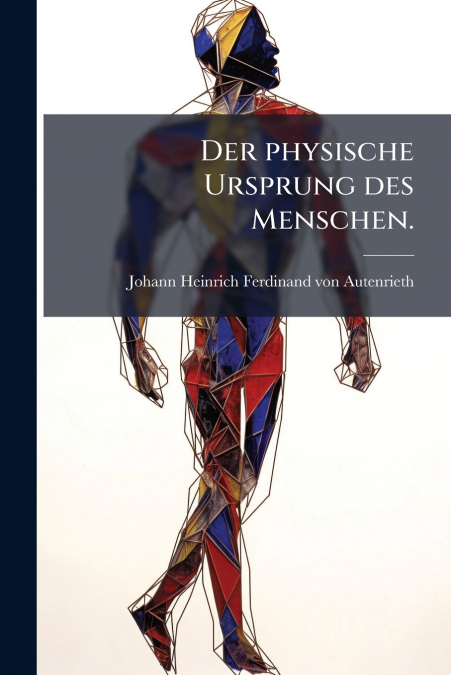 Der physische Ursprung des Menschen.