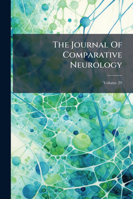 The Journal Of Comparative Neurology; Volume 29