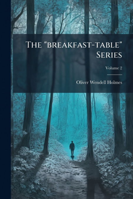 The 'breakfast-table' Series; Volume 2