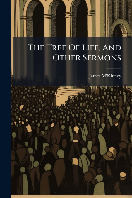 The Tree Of Life, And Other Sermons
