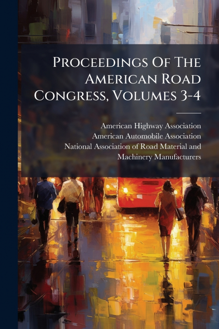 Proceedings Of The American Road Congress, Volumes 3-4