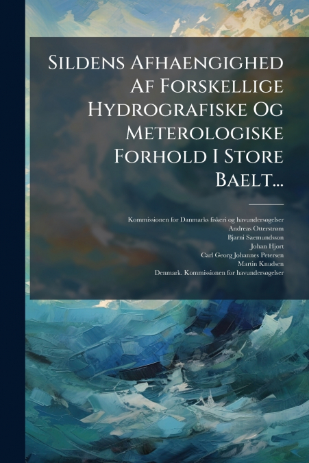 Sildens Afhaengighed Af Forskellige Hydrografiske Og Meterologiske Forhold I Store Baelt...