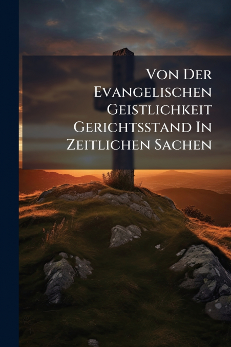 Von Der Evangelischen Geistlichkeit Gerichtsstand In Zeitlichen Sachen