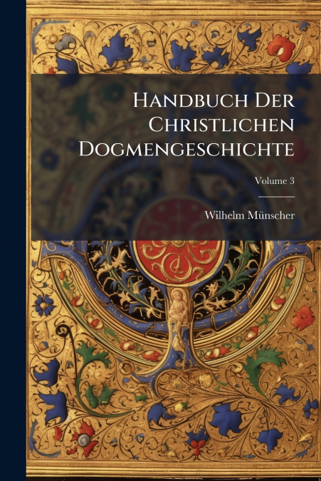 Handbuch Der Christlichen Dogmengeschichte; Volume 3