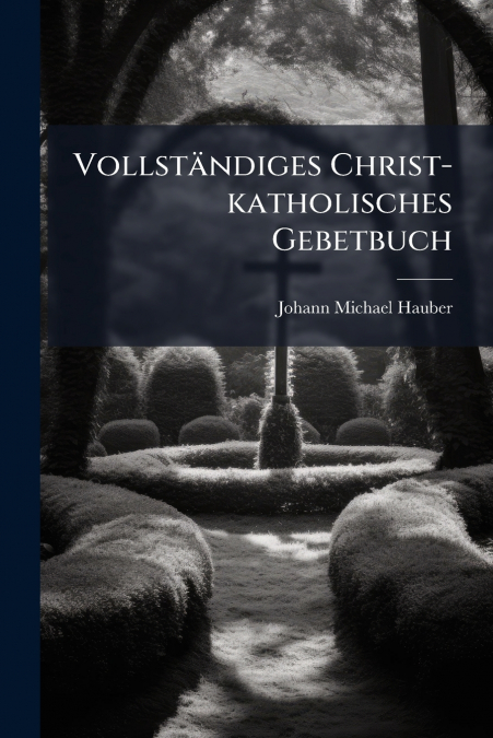 Vollständiges Christ-katholisches Gebetbuch