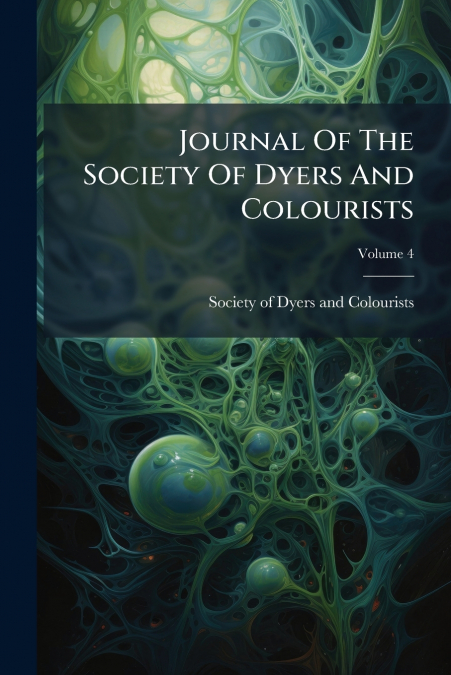 Journal Of The Society Of Dyers And Colourists; Volume 4