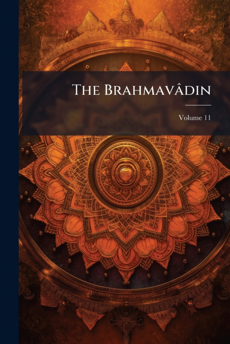 The Brahmavâdin; Volume 11