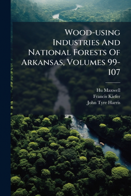 Wood-using Industries And National Forests Of Arkansas, Volumes 99-107