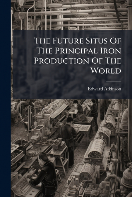 The Future Situs Of The Principal Iron Production Of The World
