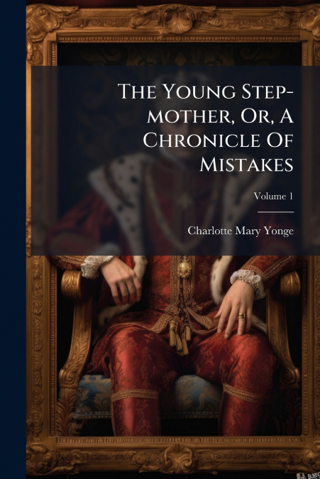 The Young Step-mother, Or, A Chronicle Of Mistakes; Volume 1