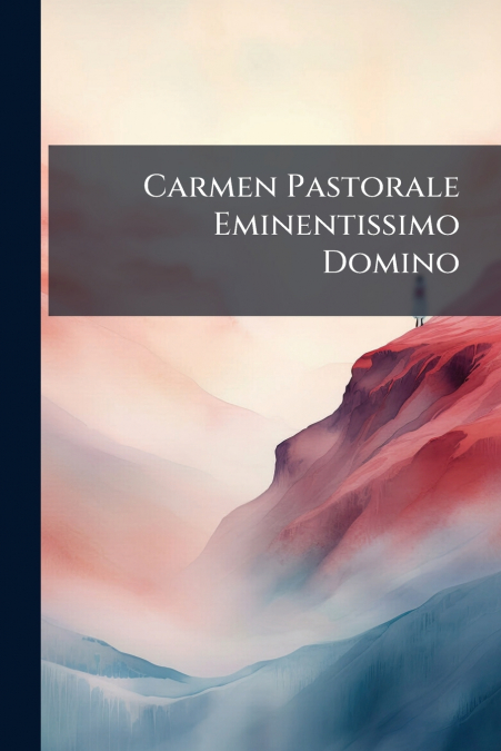 Carmen Pastorale Eminentissimo Domino