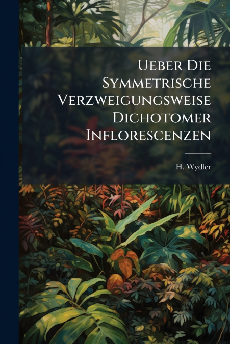 Ueber Die Symmetrische Verzweigungsweise Dichotomer Inflorescenzen