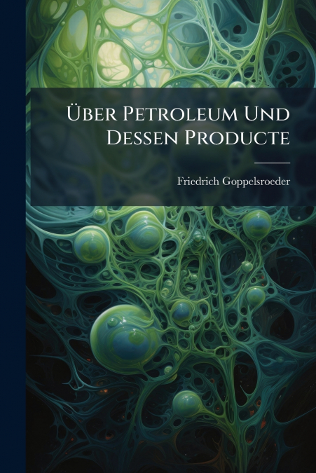 Über Petroleum Und Dessen Producte