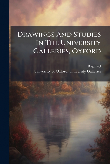 Drawings And Studies In The University Galleries, Oxford