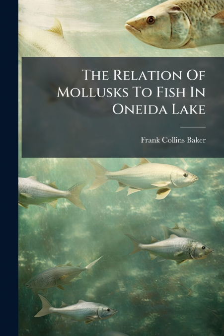 The Relation Of Mollusks To Fish In Oneida Lake
