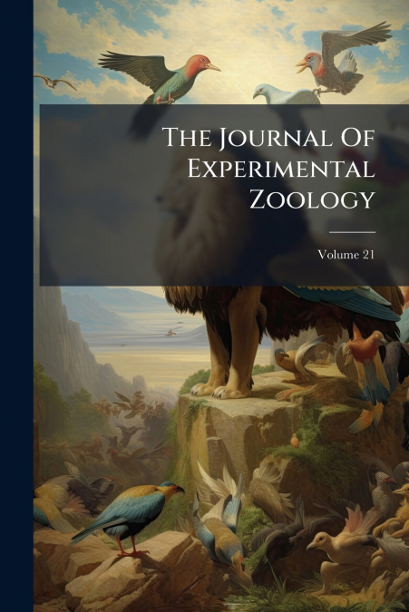 The Journal Of Experimental Zoology; Volume 21