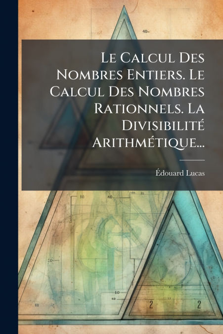 Le Calcul Des Nombres Entiers. Le Calcul Des Nombres Rationnels. La Divisibilité Arithmétique...