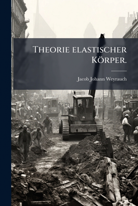 Theorie elastischer Körper.