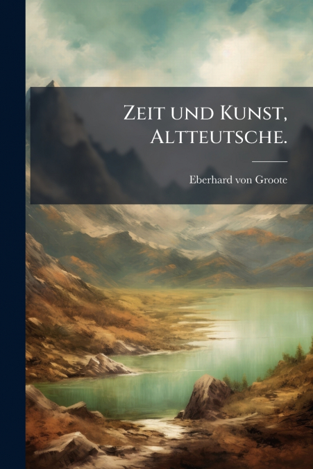 Zeit und Kunst, Altteutsche.