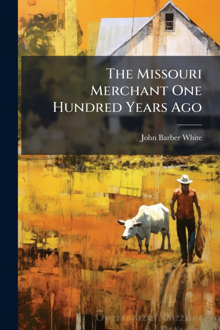 The Missouri Merchant One Hundred Years Ago