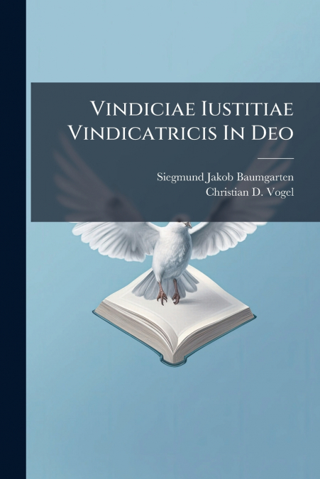 Vindiciae Iustitiae Vindicatricis In Deo