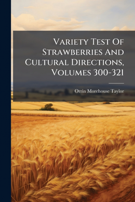 Variety Test Of Strawberries And Cultural Directions, Volumes 300-321