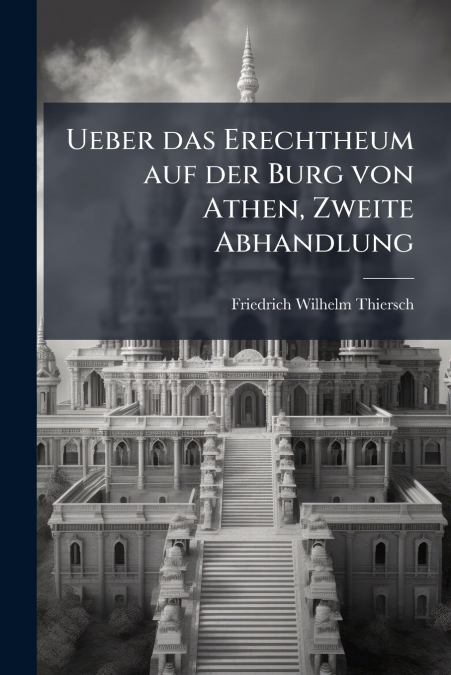 Ueber das Erechtheum auf der Burg von Athen, Zweite Abhandlung