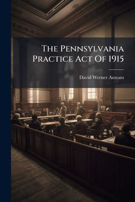 The Pennsylvania Practice Act Of 1915