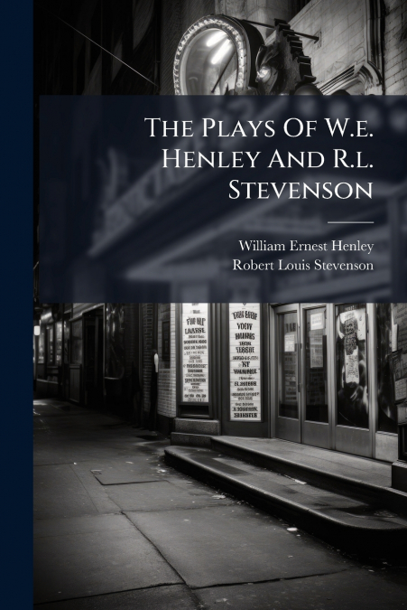 The Plays Of W.e. Henley And R.l. Stevenson