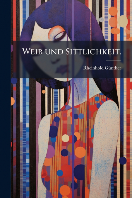 Weib und Sittlichkeit.
