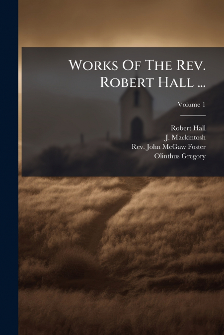 Works Of The Rev. Robert Hall ...