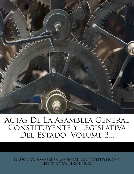 Actas De La Asamblea General Constituyente Y Legislativa Del Estado, Volume 2...
