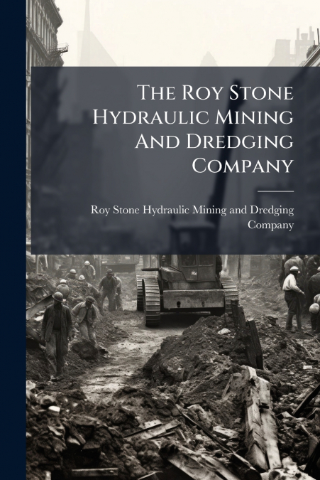 The Roy Stone Hydraulic Mining And Dredging Company