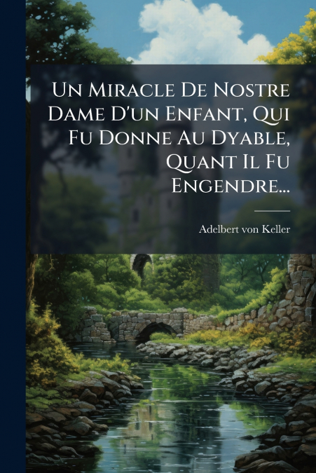 Un Miracle De Nostre Dame D’un Enfant, Qui Fu Donne Au Dyable, Quant Il Fu Engendre...