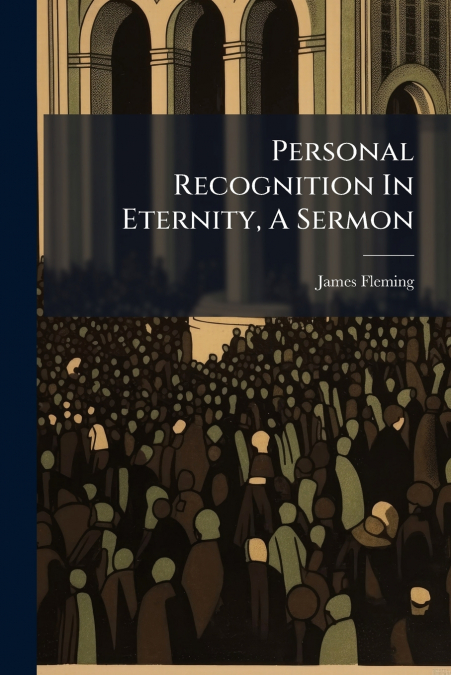 Personal Recognition In Eternity, A Sermon