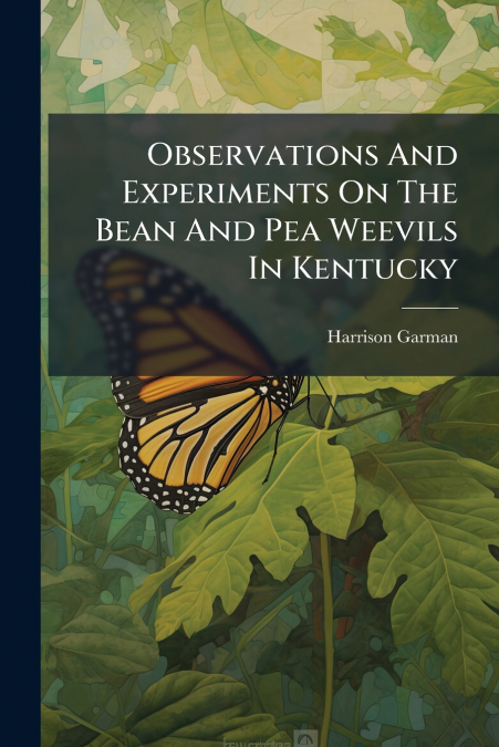 Observations And Experiments On The Bean And Pea Weevils In Kentucky