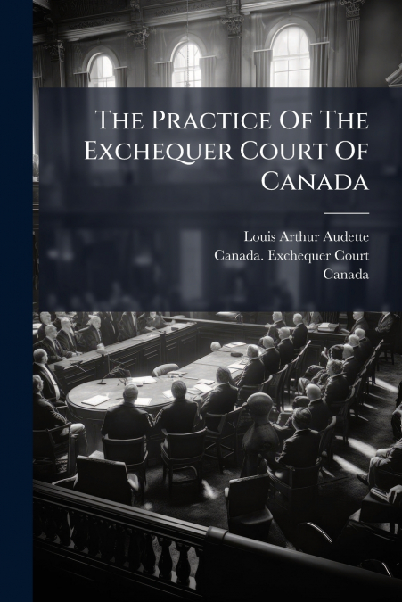 The Practice Of The Exchequer Court Of Canada